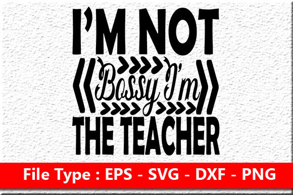 I’m Not Bossy I’m the Teacher: A Versatile Graphic Design Asset for Crafts and Creative Projects