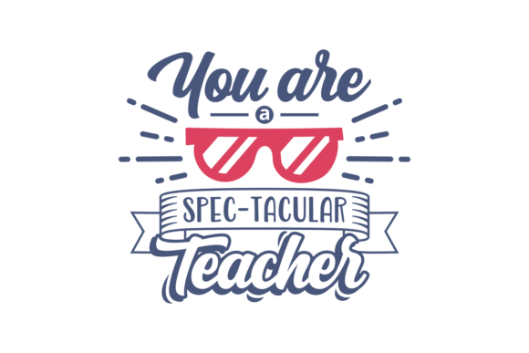 You Are Spectacular Teacher SVG Design for Crafts & Graphics